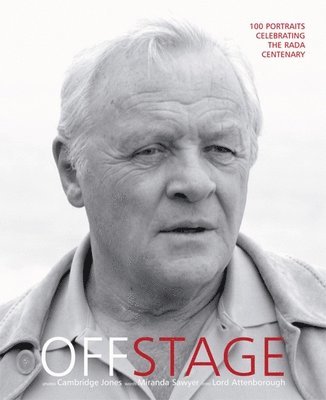 Off Stage: 100 Portraits Celebrating the Rada Centenary, Inbunden