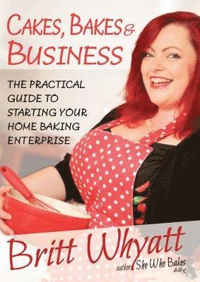 Britt Whyatt, Britt, Whyatt - Cakes Bakes and Business, Häftad