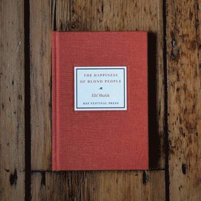 Elif Shafak - Happiness of Blond People, Inbunden