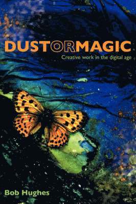 Dust or Magic, Creative Work in the Digital Age 1