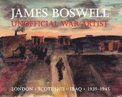 William Feaver - James Boswell: Unofficial War Artist, Inbunden