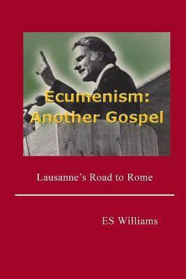 bokomslag Ecumenism: Another Gospel: Lausanne's Road to Rome