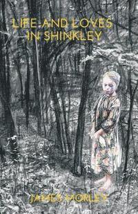James Morley - Life and Loves in Shinkley, Häftad