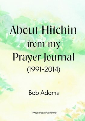 Robert Adams - About Hitchin from My Prayer Journal (1991-2014), Häftad