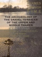 bokomslag The Archaeology of the Gravel Terraces of the Upper and Middle Thames