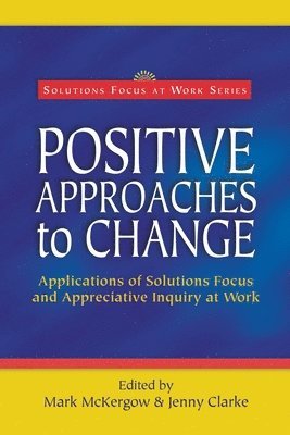 Mark McKergow, Jenny Clarke - Positive Approaches to Change, Häftad