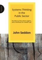 John Seddon - Systems Thinking in the Public Sector, Häftad