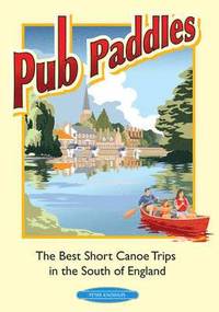 bokomslag Pub Paddles - The Best Short Paddling Trips in the South of England