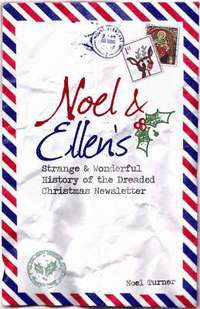 bokomslag Noel and Ellen's Strange and Wonderful History of the Dreaded Christmas Newsletter