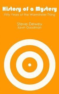Kevin Goodman, Steve Dewey - History of a Mystery: Fifty Years of the Warminster Thing, Häftad