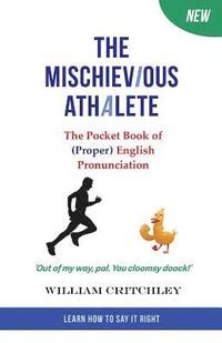 bokomslag The Mischievious Athalete: The Pocket Book of (Proper) English Pronunciation