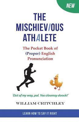 The Mischievious Athalete: The Pocket Book of (Proper) English Pronunciation 1