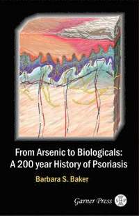 bokomslag From Arsenic to Biologicals: A 200 Year History of Psoriasis