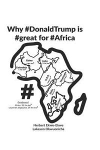 bokomslag Why #donaldtrump Is #great for #africa