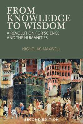 Nicholas Maxwell - From Knowledge to Wisdom, Häftad