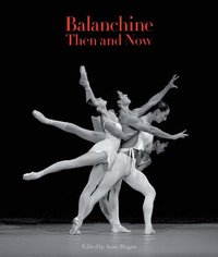 bokomslag Balanchine Then and Now