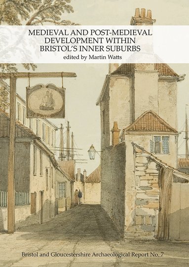 Martin Watts - Medieval and Post-Medieval Development within Bristol's Inner Suburbs, Häftad