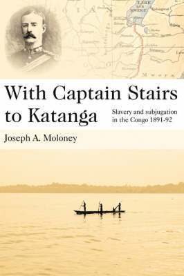 Joseph A. Moloney, David Saffery - With Captain Stairs to Katanga, Häftad