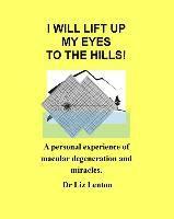 bokomslag I will lift up my eyes to the hills!: A personal experience of macular degeneration and miracles