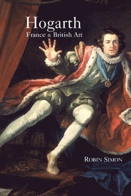 Robin Simon - Hogarth, France and British Art, Inbunden