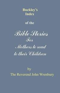 bokomslag Buckley's Index of the Bible Stories for Mothers to Read to Their Children