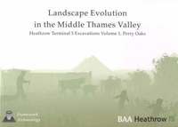 bokomslag Landscape Evolution in the Middle Thames Valley: Heathrow Terminal 5 Excavations: Volume 1, Perry Oaks