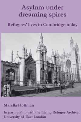 bokomslag Asylum under dreaming spires: Refugees' lives in Cambridge