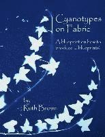 Ruth Brown - Cyanotypes on Fabric, Häftad
