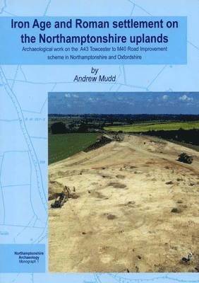 Iron Age and Roman Settlement on the Northamptonshire Uplands 1