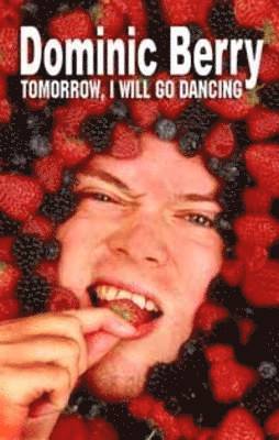 Dominic Berry - Tomorrow, I Will Go Dancing, Häftad