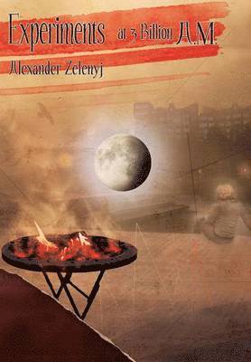 Alexander Zelenyj - Experiments at 3 Billion A.M., Inbunden