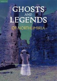 bokomslag Ghosts and Legends of Northumbria