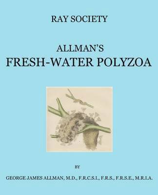 A Monograph of the Fresh-Water Polyzoa, Including All the Known Species, Both British and Foreign 1