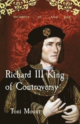 bokomslag Richard III King of Controversy