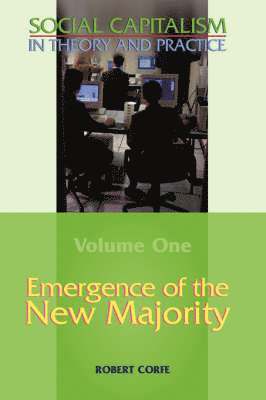 Social Capitalism in Theory and Practice: v. I Emergence of the New Majority 1