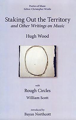 Hugh Wood, Christopher Wintle - Wood, H: Staking Out the Territory and Other Writings on Mus, Inbunden