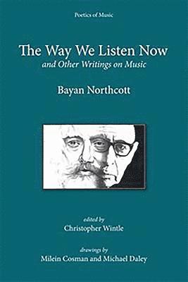 Bayan Northcott, Christopher Wintle, Kate Hopkins, Christopher Wintle, Kate Hopkins - Northcott, B: Way We Listen Now and Other Writings on Music, Inbunden