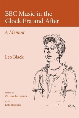 Leo Black, Christopher Wintle, Christopher Wintle - Black, L: BBC Music in the Glock Era and After, Inbunden