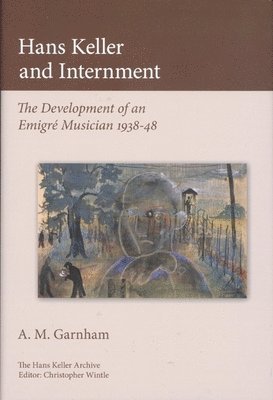 Alison Garnham, Christopher Wintle, Christopher Wintle - Garnham, A: Hans Keller and Internment, Inbunden