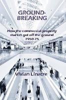Vivian Linacre, Nigel Linacre - Ground-Breaking: How the commercial property market got off the ground 1950-75, Häftad