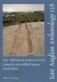 bokomslag EAA 128: Four Millenia of Human Activity along the A505 Baldock Bypass, Hertfordshire