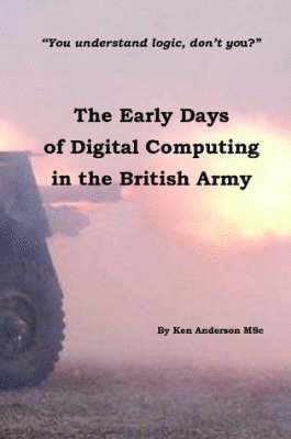 bokomslag The Early Days of Digital Computing in the British Army