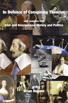 In Defence of Conspiracy Theories: with Examples from Irish and International History and Politics