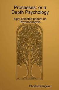 bokomslag Processes: or a Depth Psychology. Eight Selected Papers on Psychoanalysis