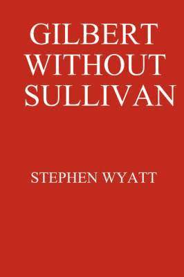 Stephen Wyatt - Gilbert without Sullivan, Häftad