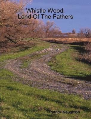 Whistle Wood, Land Of The Fathers
