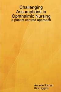 bokomslag Challenging Assumptions in Ophthalmic Nursing: a Patient Centred Approach