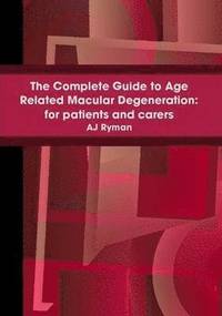 bokomslag The Complete Guide to Age Related Macular Degeneration: for Patients and Carers