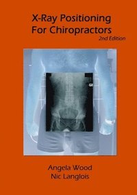 bokomslag X-Ray Positioning for Chiropractors 2nd Edition