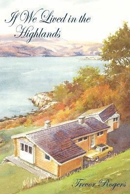 Trevor Rogers - If We Lived in the Highlands, Häftad